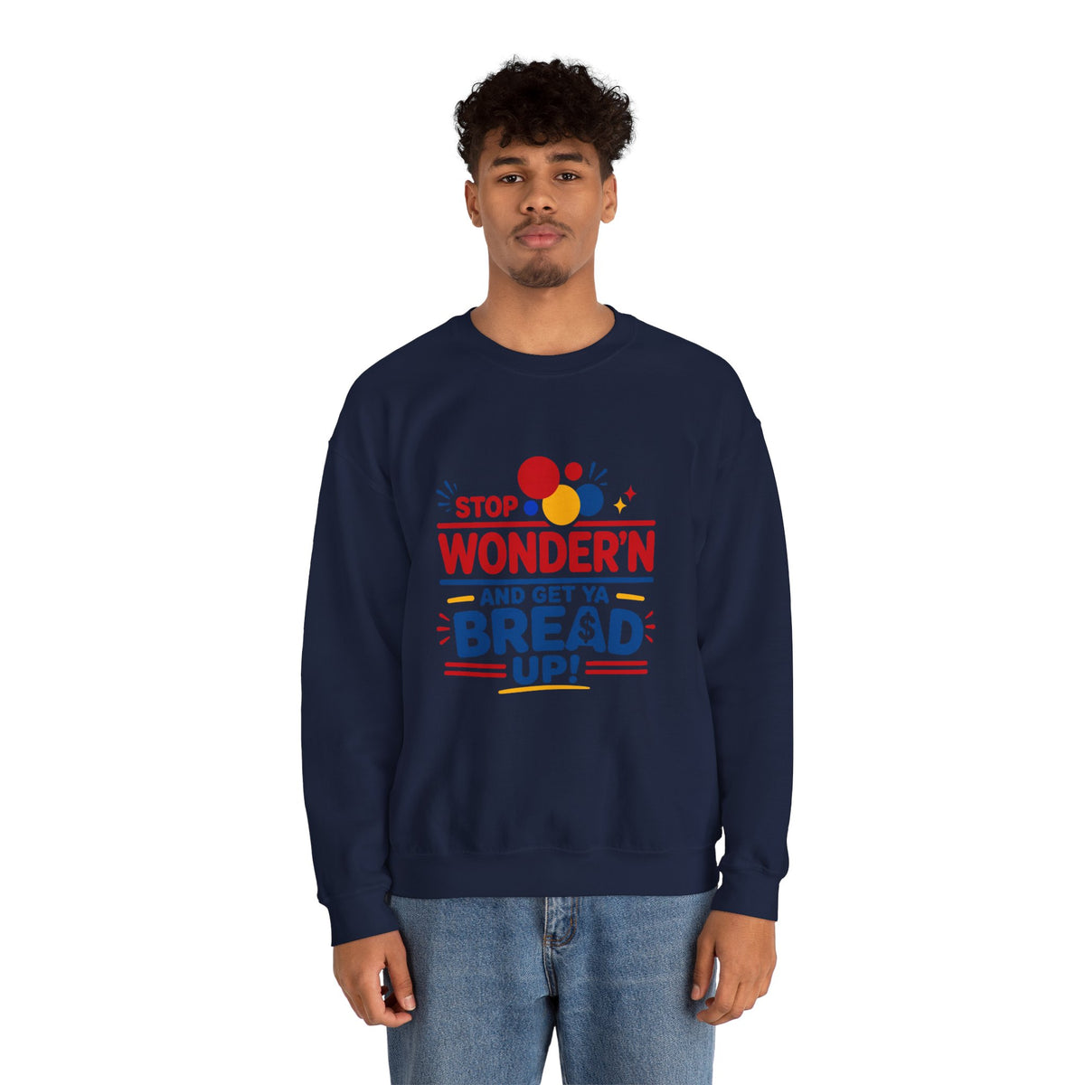 Crewneck Sweatshirt - "Stop Wonder'n and Get Ya Bread Up" Retro Graphic