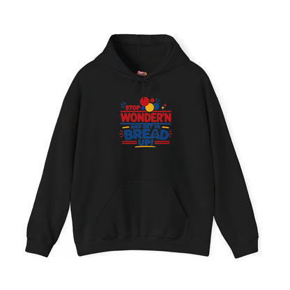 Hoodie — "Stop Wonderin' and Get Ya Bread Up" Motivational Hustle Graphic Hoodie
