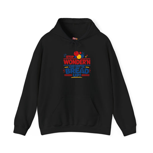 Hoodie — "Stop Wonderin' and Get Ya Bread Up" Motivational Hustle Graphic Hoodie