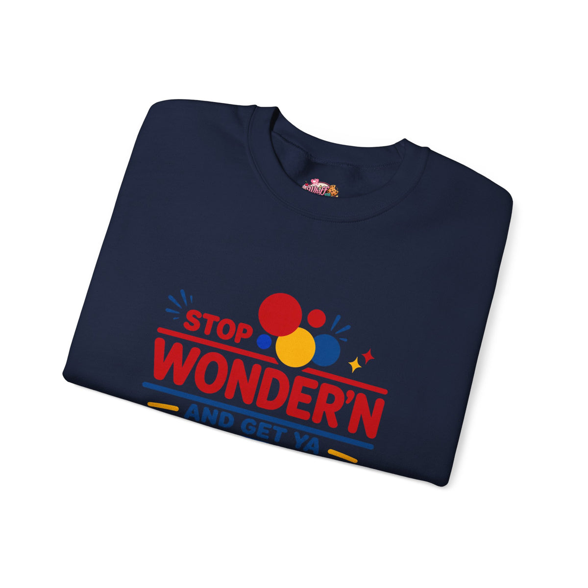 Crewneck Sweatshirt - "Stop Wonder'n and Get Ya Bread Up" Retro Graphic
