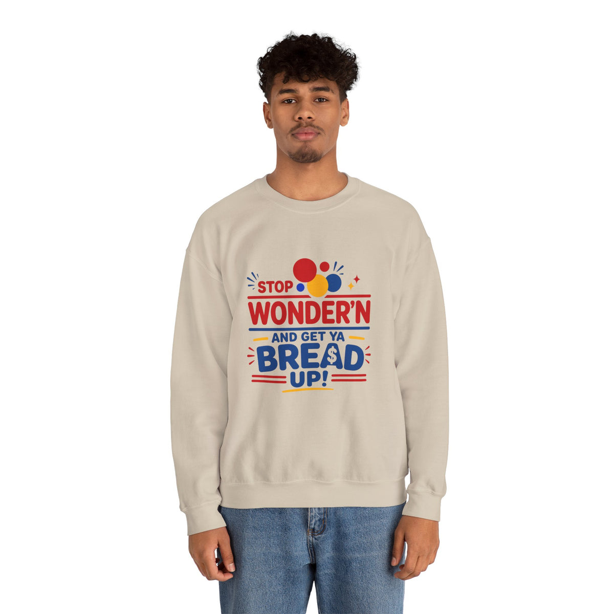 Crewneck Sweatshirt - "Stop Wonder'n and Get Ya Bread Up" Retro Graphic