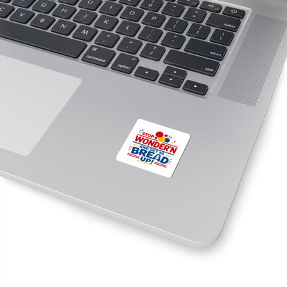 Sticker — "Stop Wonder'n and Get Ya Bread Up!" Motivational Money Quote Kiss-Cut Sticker
