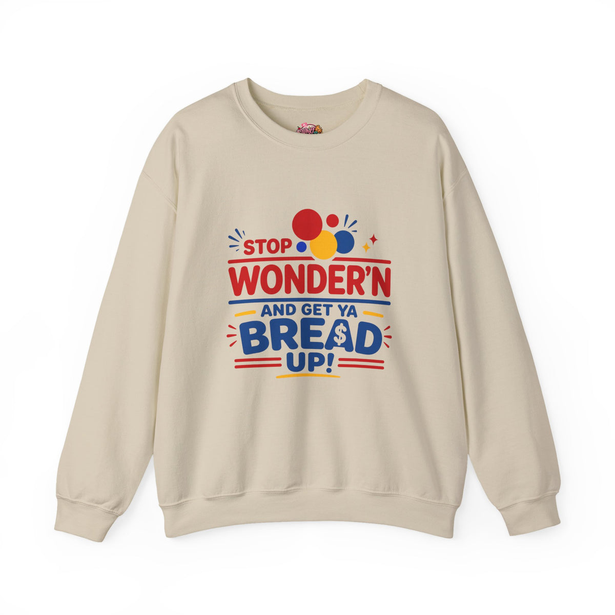 Crewneck Sweatshirt - "Stop Wonder'n and Get Ya Bread Up" Retro Graphic