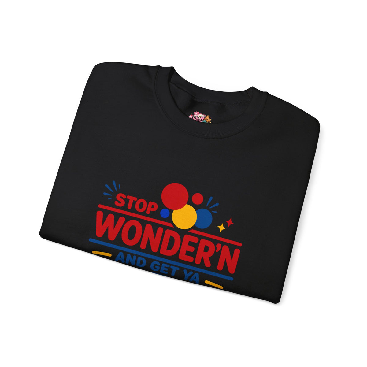 Crewneck Sweatshirt - "Stop Wonder'n and Get Ya Bread Up" Retro Graphic