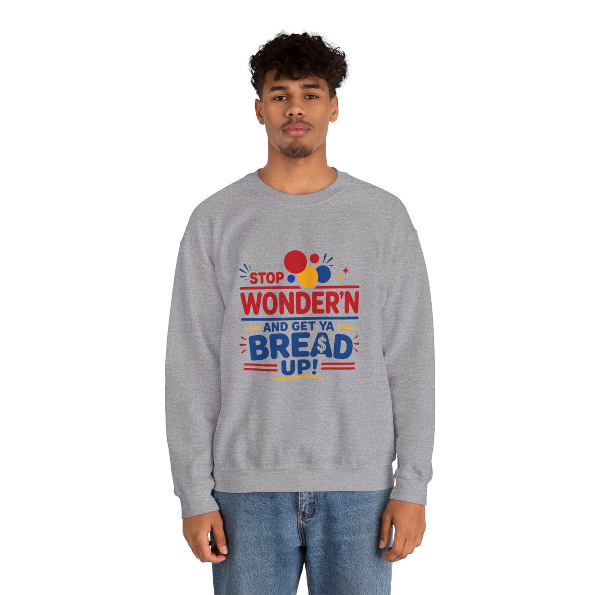Crewneck Sweatshirt - "Stop Wonder'n and Get Ya Bread Up" Retro Graphic