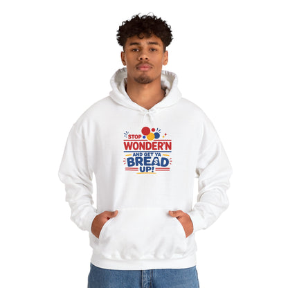 Hoodie — "Stop Wonderin' and Get Ya Bread Up" Motivational Hustle Graphic Hoodie
