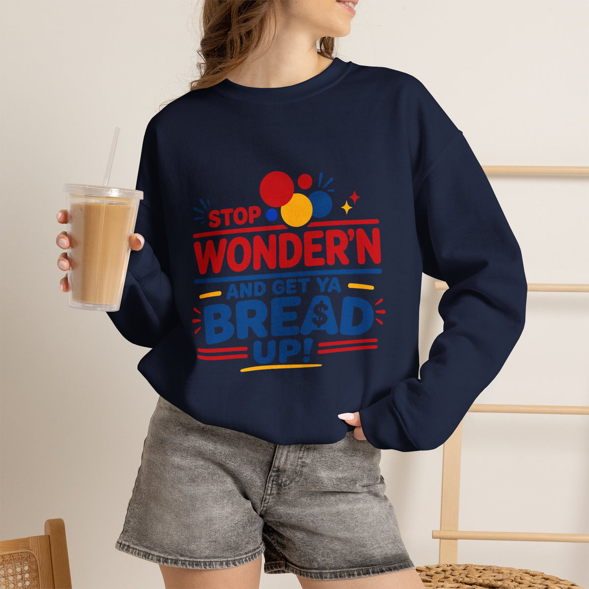 Crewneck Sweatshirt - "Stop Wonder'n and Get Ya Bread Up" Retro Graphic