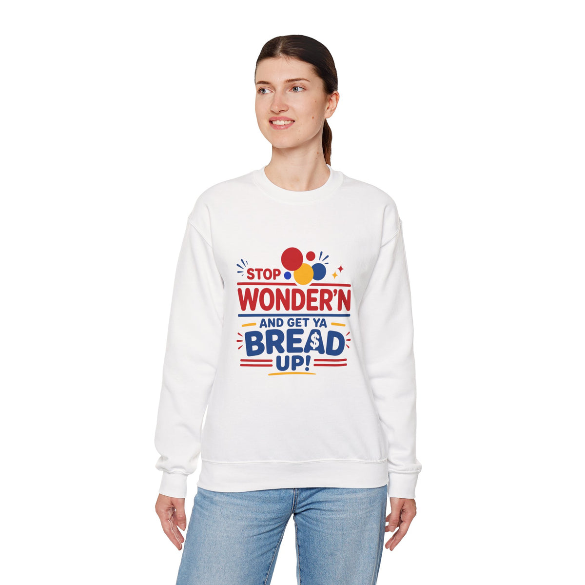 Crewneck Sweatshirt - "Stop Wonder'n and Get Ya Bread Up" Retro Graphic