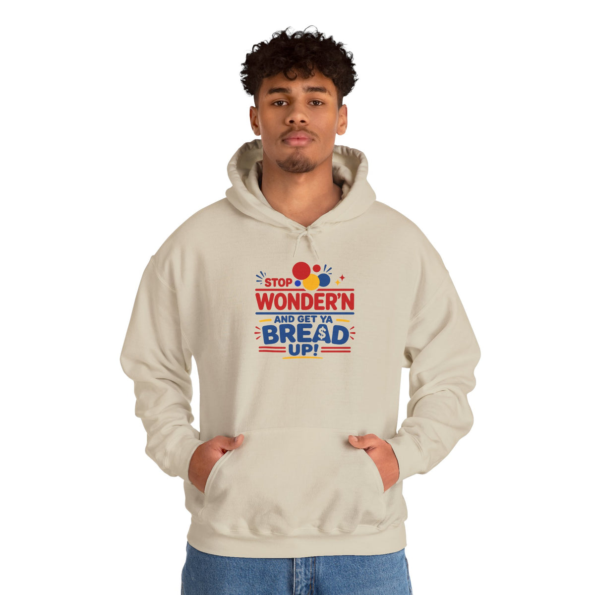 Hoodie — "Stop Wonderin' and Get Ya Bread Up" Motivational Hustle Graphic Hoodie