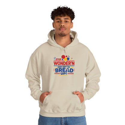 Hoodie — "Stop Wonderin' and Get Ya Bread Up" Motivational Hustle Graphic Hoodie