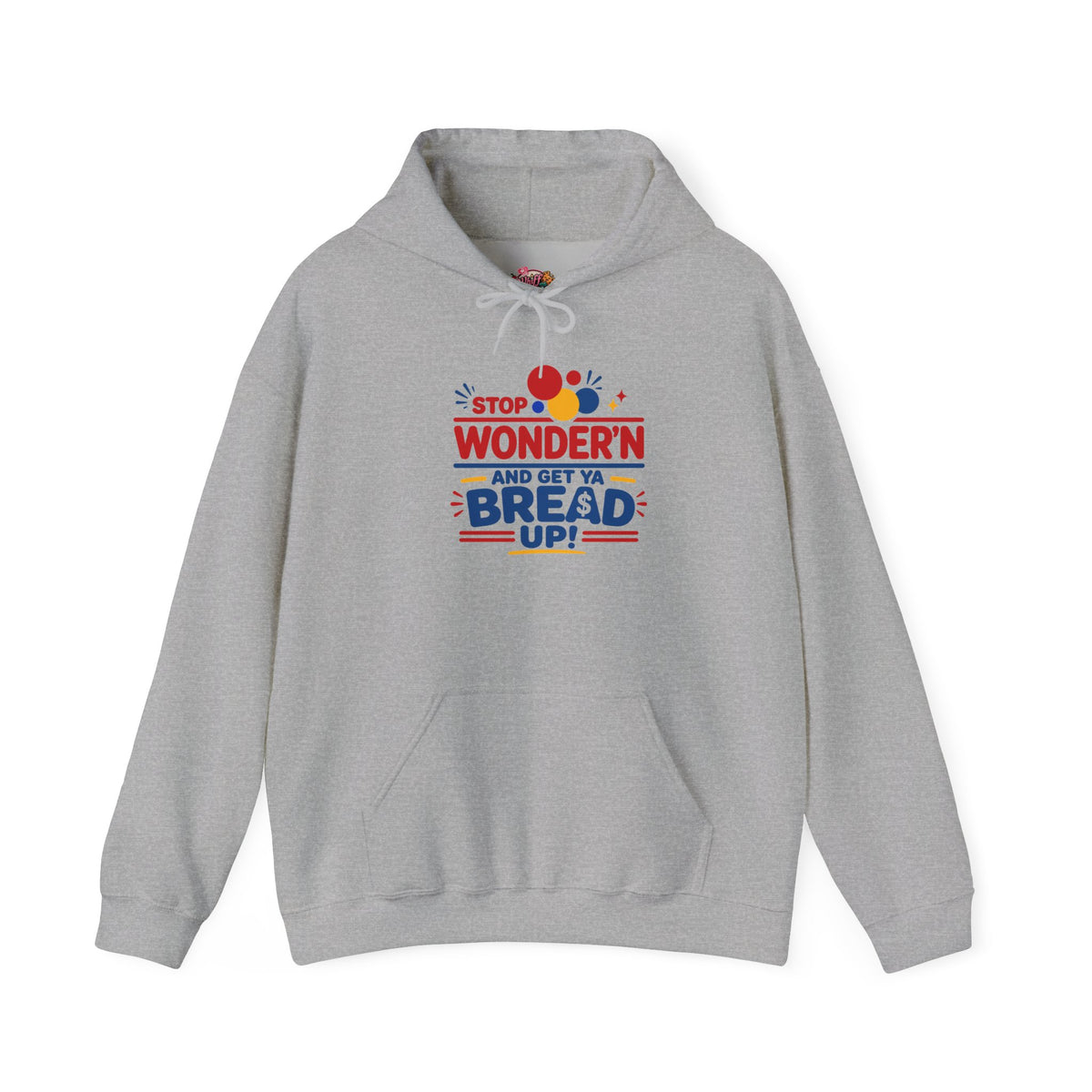 Hoodie — "Stop Wonderin' and Get Ya Bread Up" Motivational Hustle Graphic Hoodie