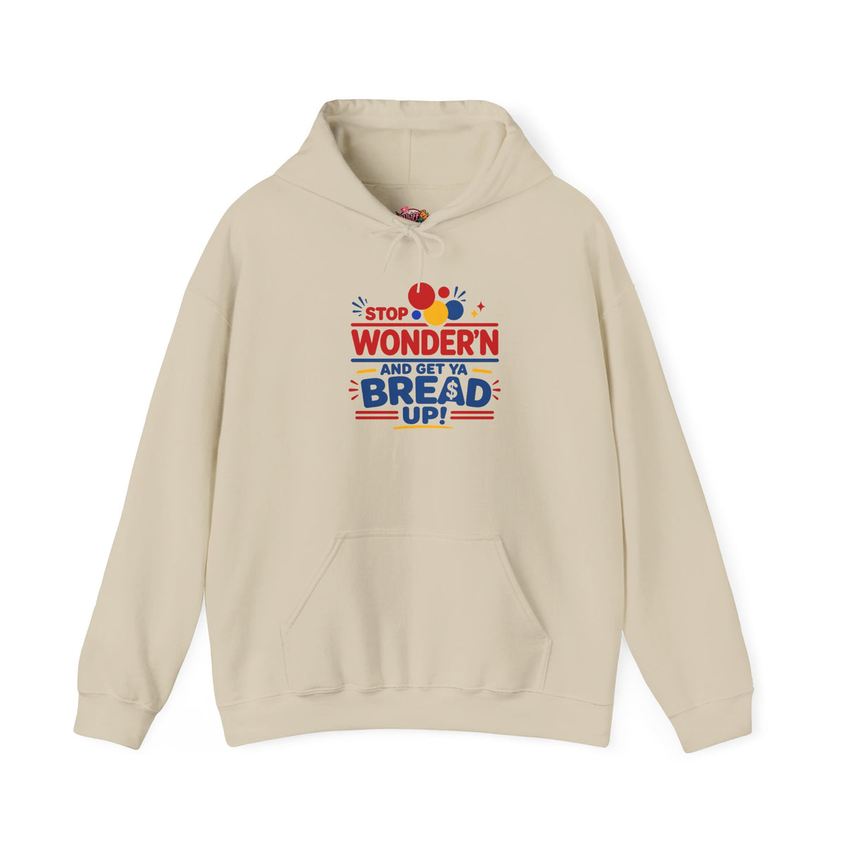 Hoodie — "Stop Wonderin' and Get Ya Bread Up" Motivational Hustle Graphic Hoodie