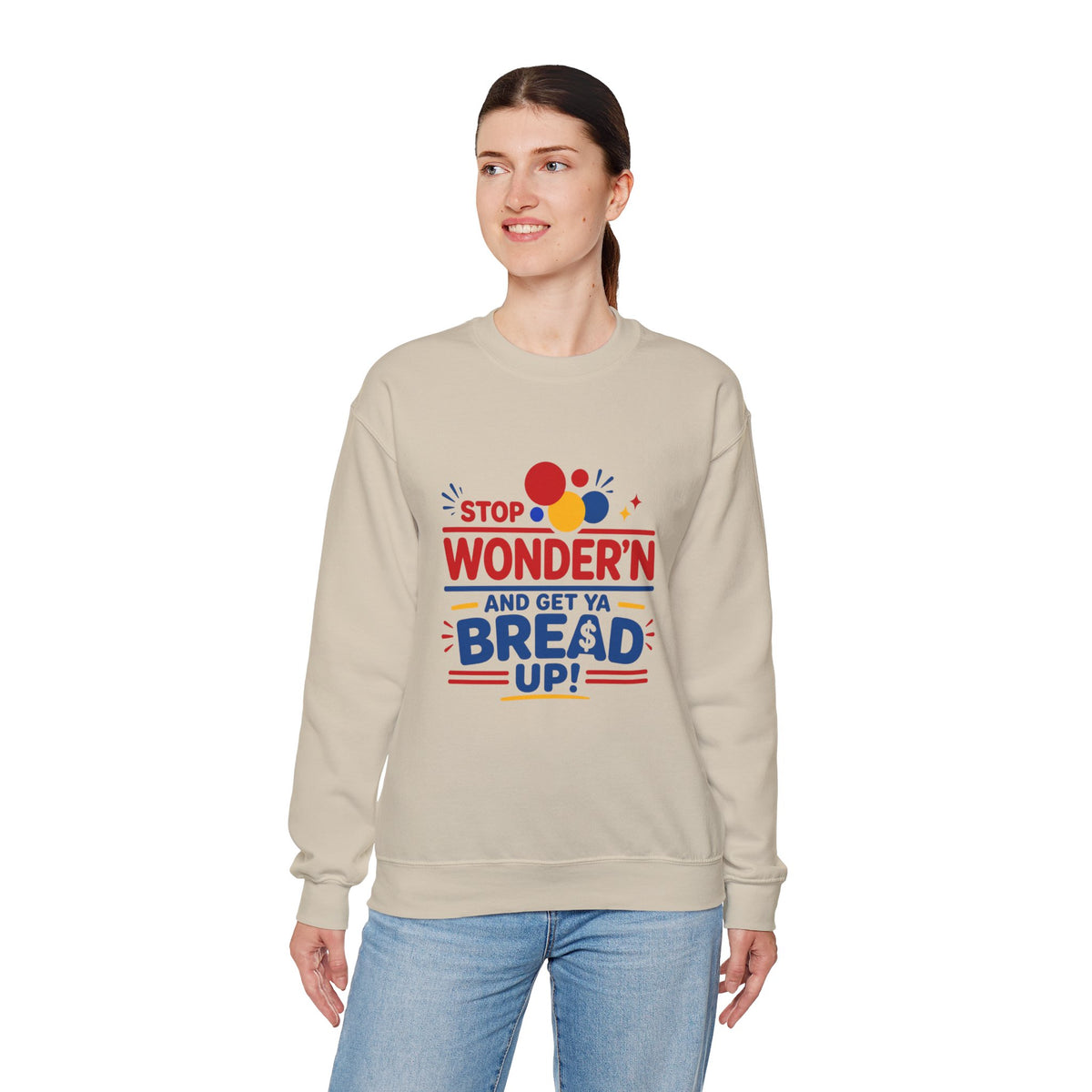 Crewneck Sweatshirt - "Stop Wonder'n and Get Ya Bread Up" Retro Graphic