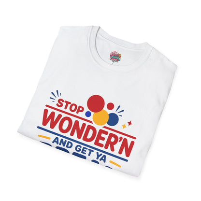 Stop Wonder'n T-Shirt – "Stop Wonder'n and Get Ya Bread Up" Motivational Graphic Tee