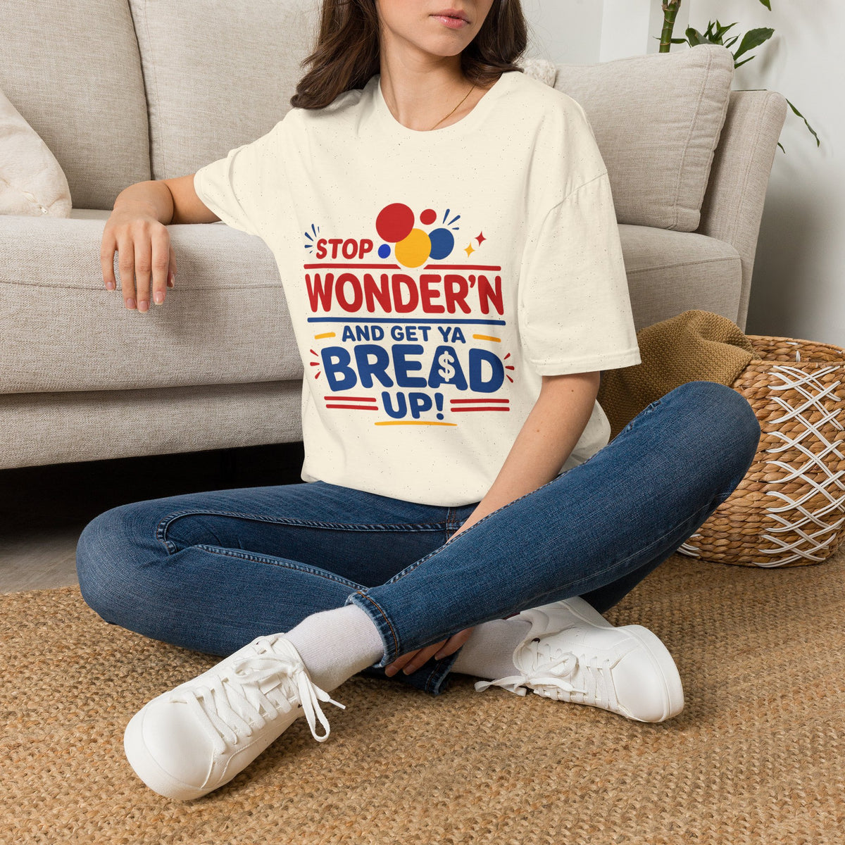 Stop Wonder'n T-Shirt – "Stop Wonder'n and Get Ya Bread Up" Motivational Graphic Tee