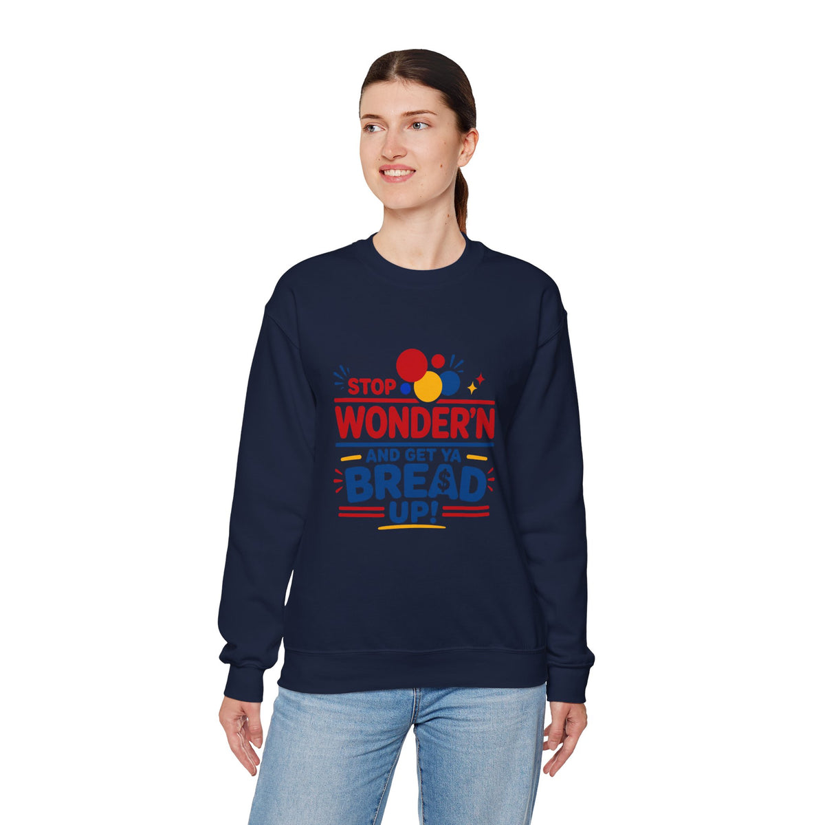 Crewneck Sweatshirt - "Stop Wonder'n and Get Ya Bread Up" Retro Graphic