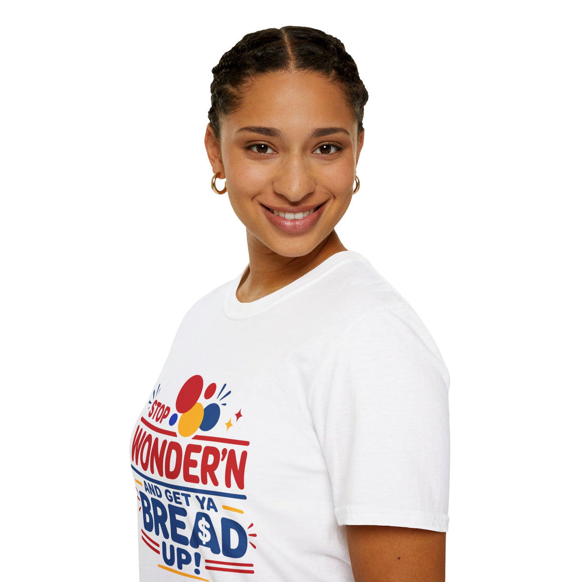 Stop Wonder'n T-Shirt – "Stop Wonder'n and Get Ya Bread Up" Motivational Graphic Tee