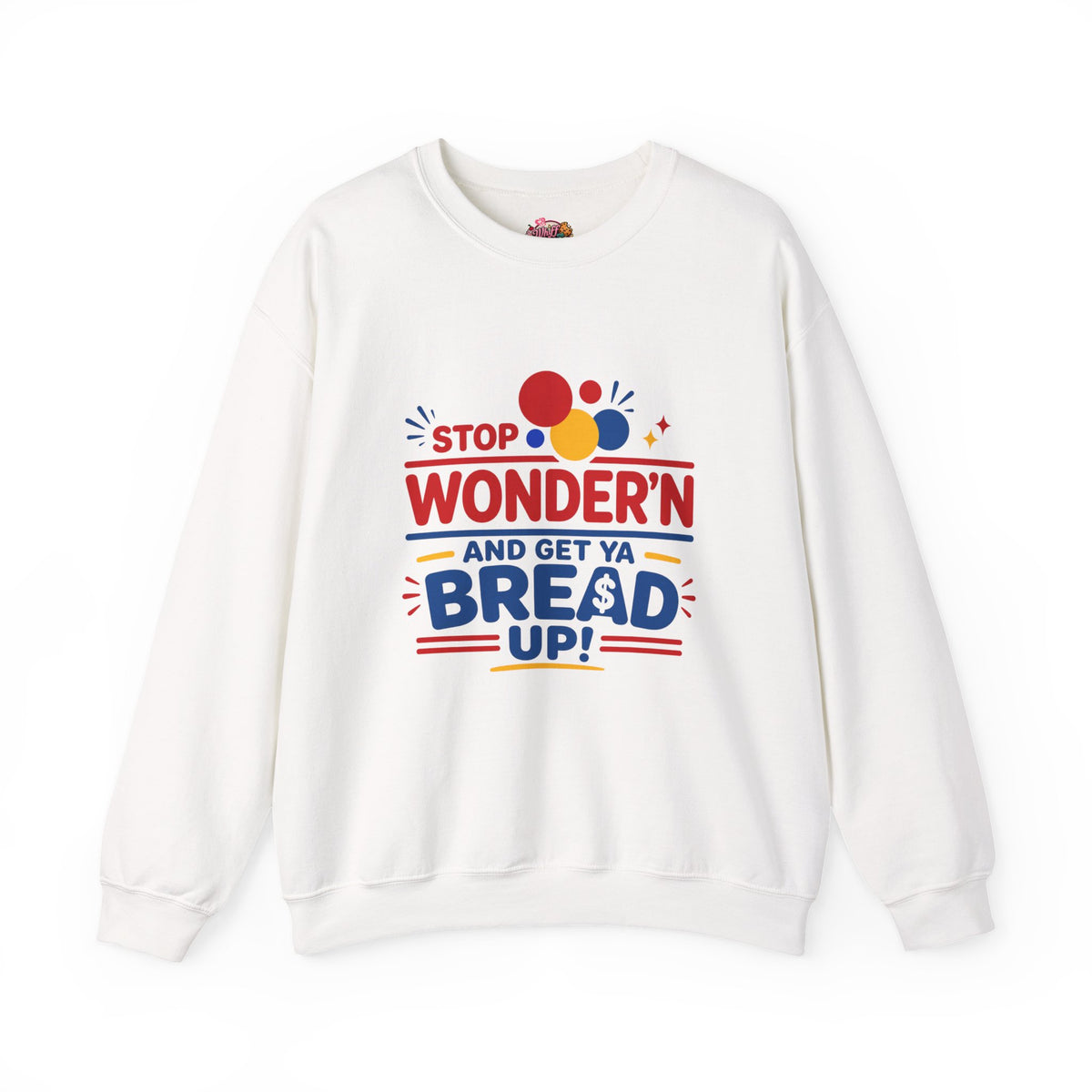 Crewneck Sweatshirt - "Stop Wonder'n and Get Ya Bread Up" Retro Graphic