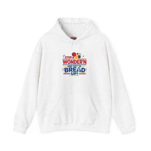 Hoodie — "Stop Wonderin' and Get Ya Bread Up" Motivational Hustle Graphic Hoodie