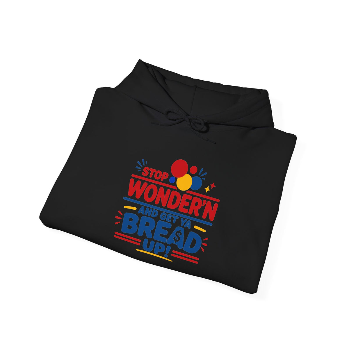 Hoodie — "Stop Wonderin' and Get Ya Bread Up" Motivational Hustle Graphic Hoodie