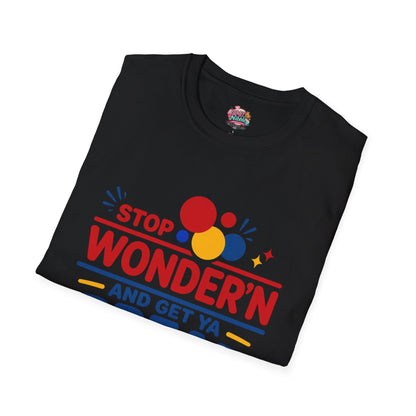 Stop Wonder'n T-Shirt – "Stop Wonder'n and Get Ya Bread Up" Motivational Graphic Tee