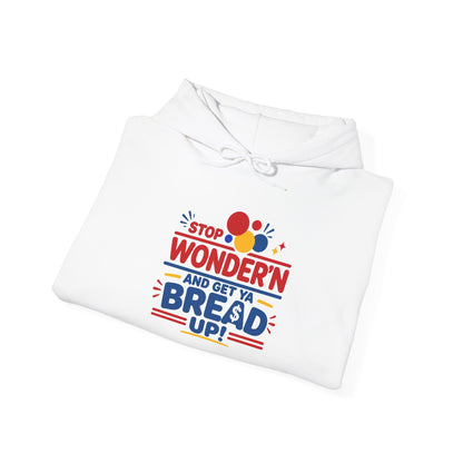 Hoodie — "Stop Wonderin' and Get Ya Bread Up" Motivational Hustle Graphic Hoodie