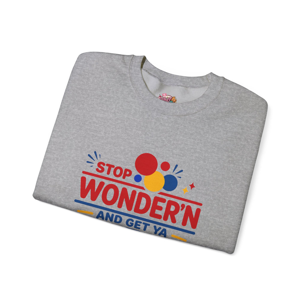 Crewneck Sweatshirt - "Stop Wonder'n and Get Ya Bread Up" Retro Graphic
