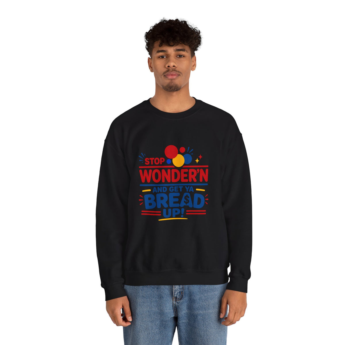 Crewneck Sweatshirt - "Stop Wonder'n and Get Ya Bread Up" Retro Graphic