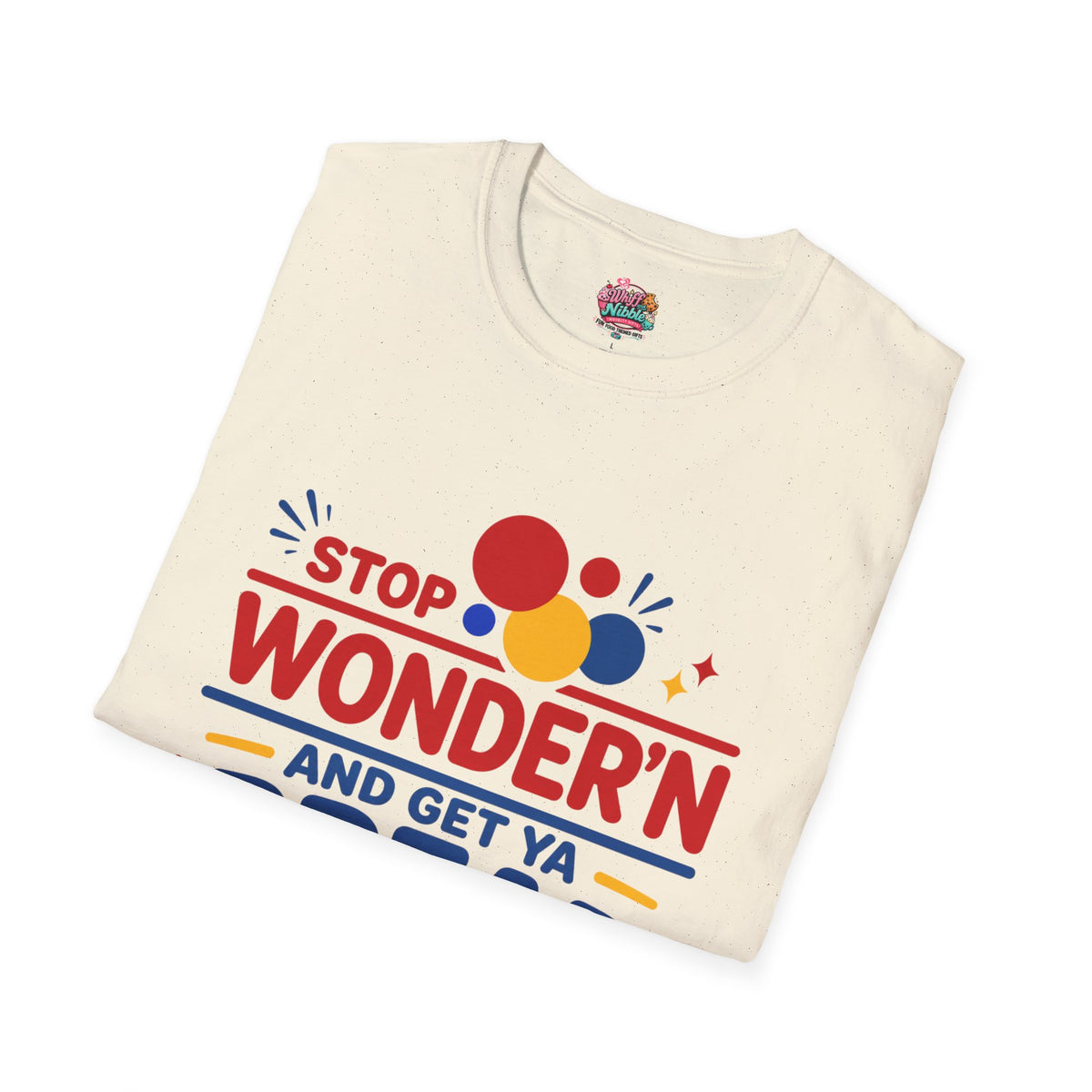 Stop Wonder'n T-Shirt – "Stop Wonder'n and Get Ya Bread Up" Motivational Graphic Tee