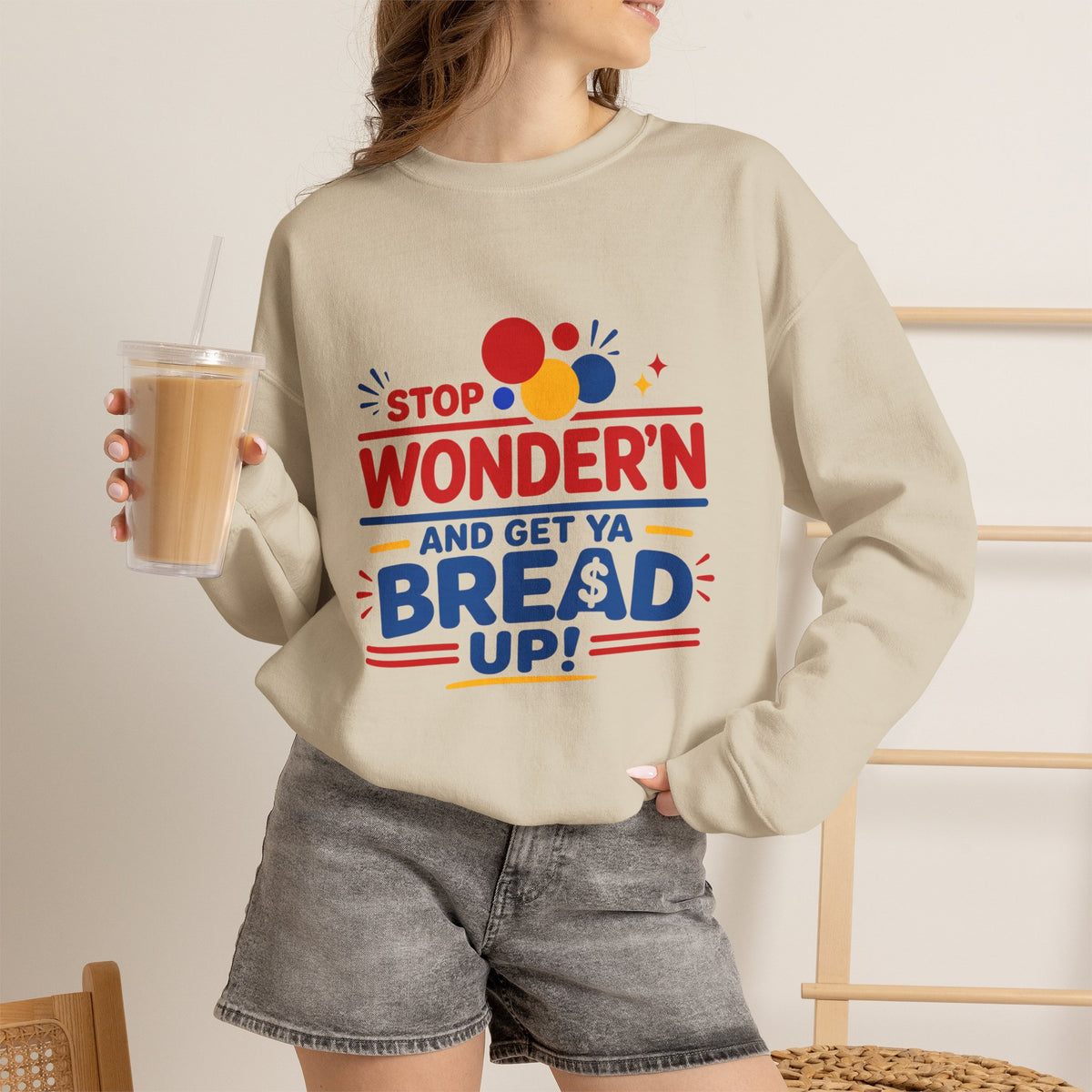 Crewneck Sweatshirt - "Stop Wonder'n and Get Ya Bread Up" Retro Graphic
