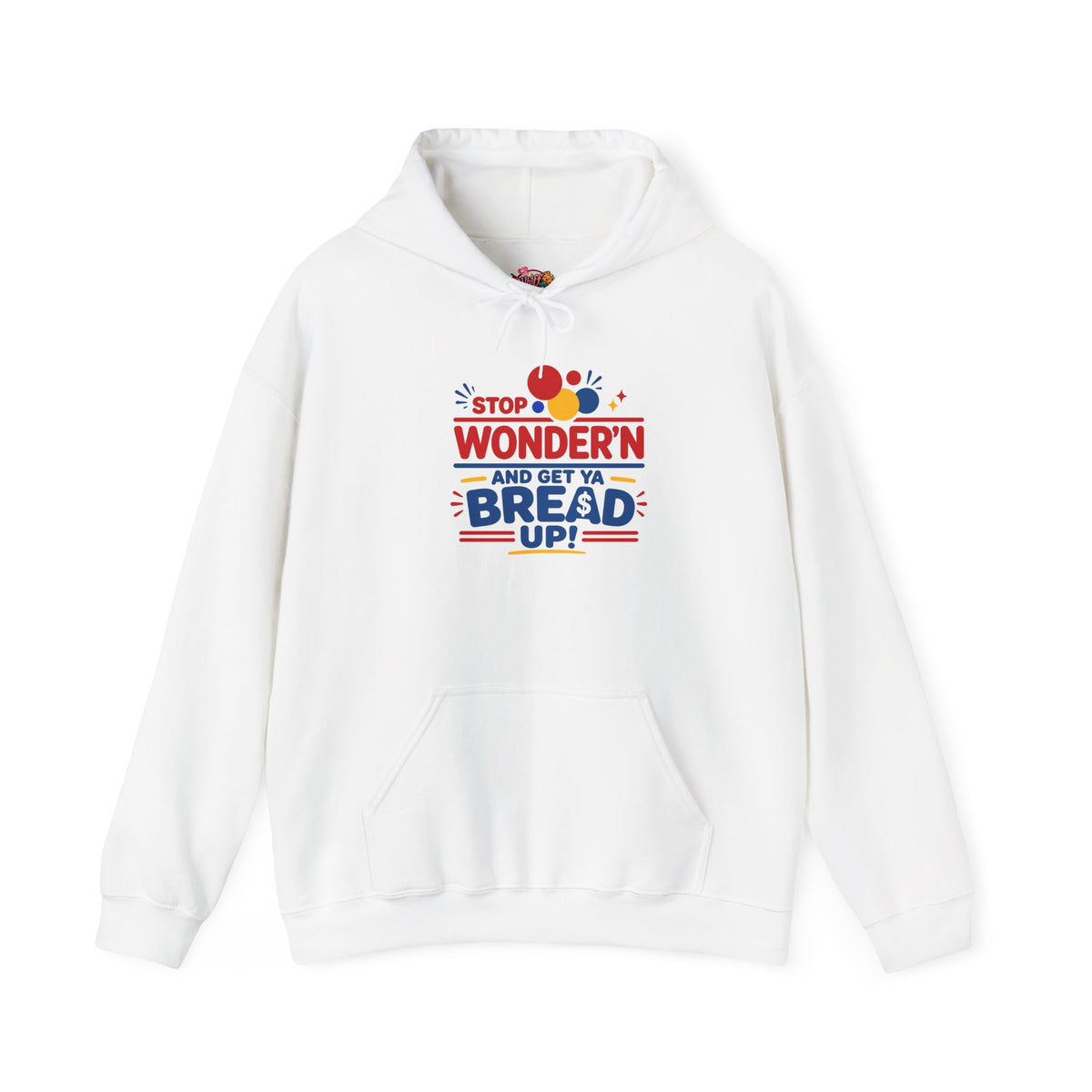 Hoodie — "Stop Wonderin' and Get Ya Bread Up" Motivational Hustle Graphic Hoodie