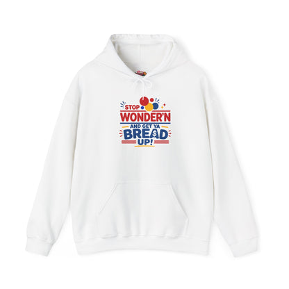 Hoodie — "Stop Wonderin' and Get Ya Bread Up" Motivational Hustle Graphic Hoodie