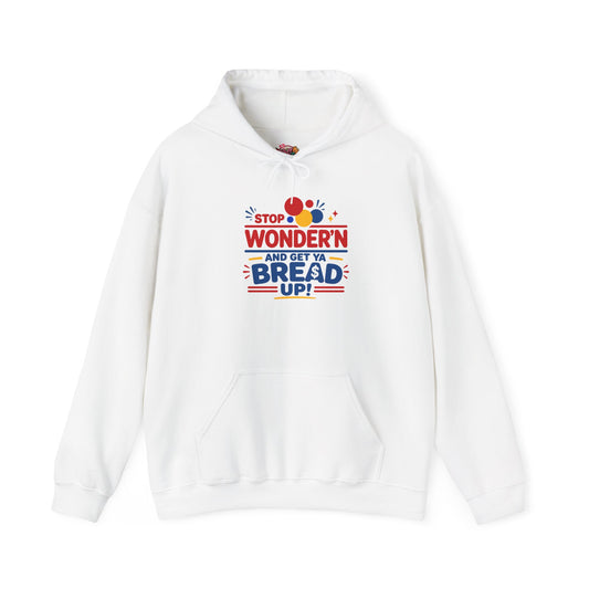 Hoodie — "Stop Wonderin' and Get Ya Bread Up" Motivational Hustle Graphic Hoodie