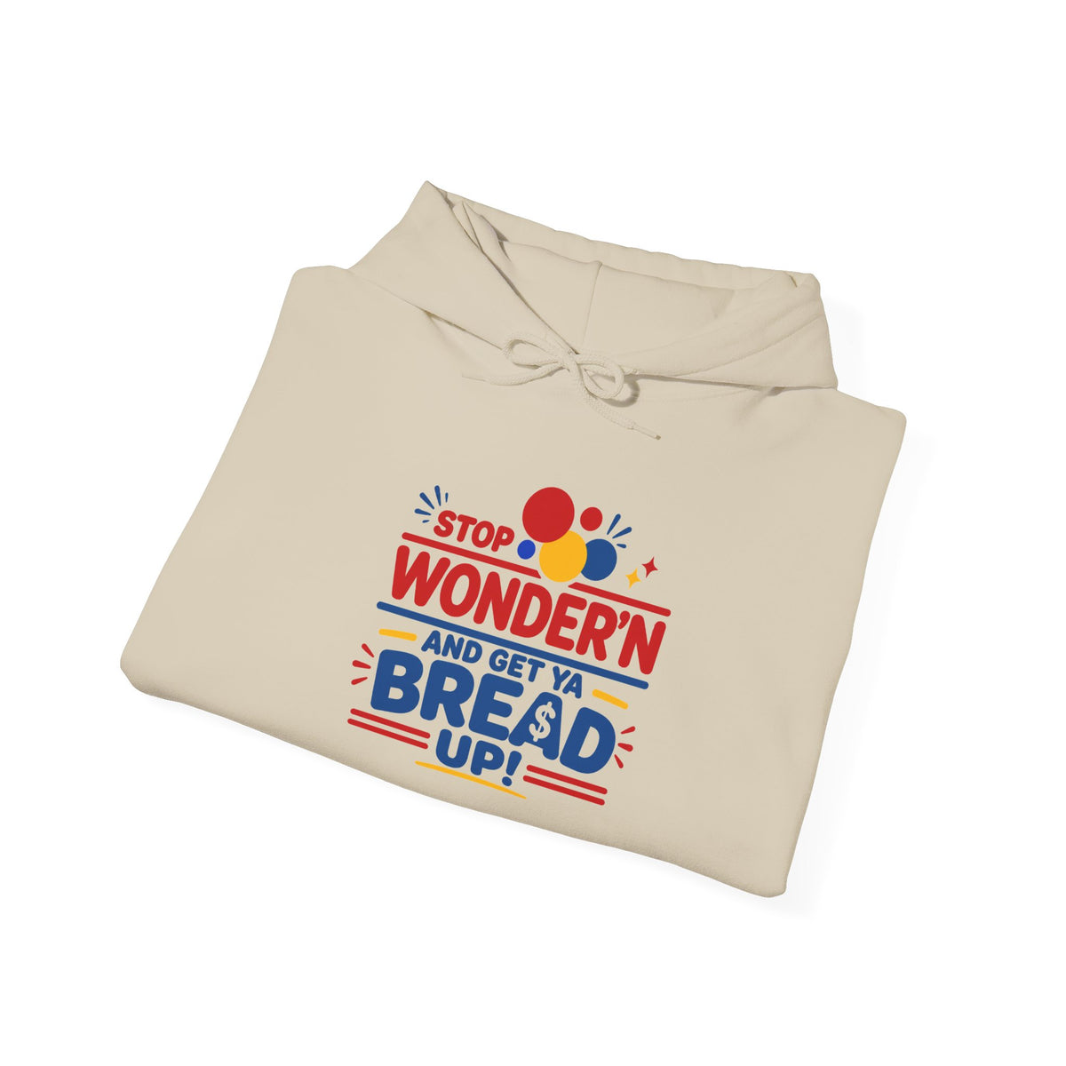 Hoodie — "Stop Wonderin' and Get Ya Bread Up" Motivational Hustle Graphic Hoodie