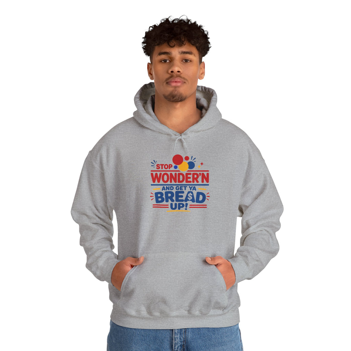 Hoodie — "Stop Wonderin' and Get Ya Bread Up" Motivational Hustle Graphic Hoodie