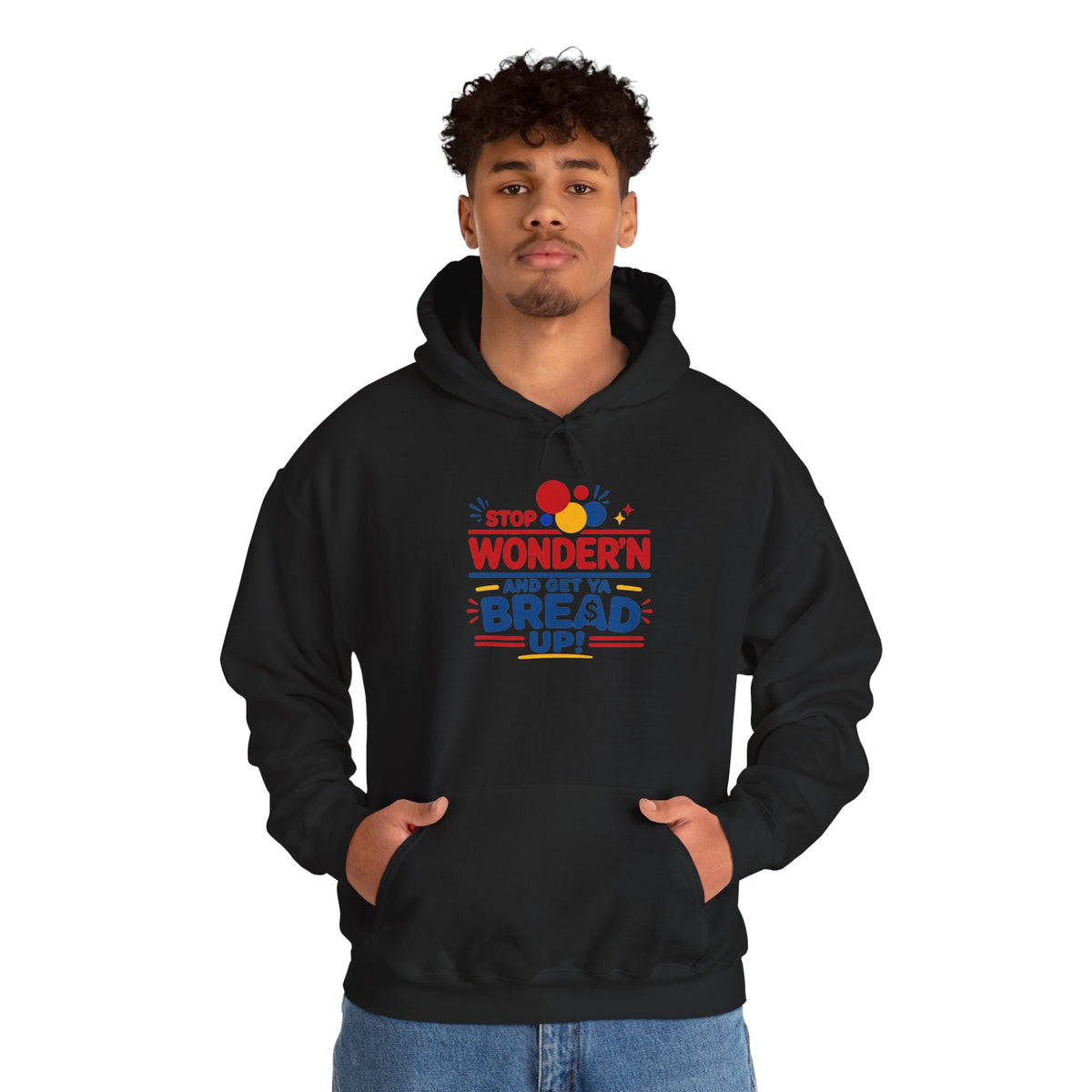Hoodie — "Stop Wonderin' and Get Ya Bread Up" Motivational Hustle Graphic Hoodie